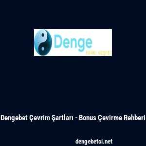 Dengebet &Ccedil;evrim Şartları - Bonus &Ccedil;evirme Rehberi