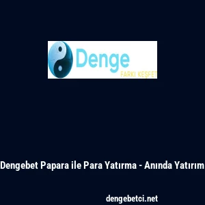 Dengebet Papara ile Para Yatırma - Anında Yatırım