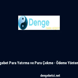 Dengebet Para Yatırma ve Para &Ccedil;ekme - &Ouml;deme Y&ouml;ntemleri