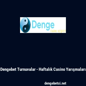 Dengebet Turnuvalar - Haftalık Casino Yarışmaları